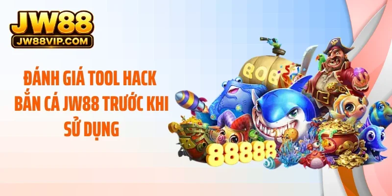Đánh giá tool hack bắn cá JW88 trước khi sử dụng
