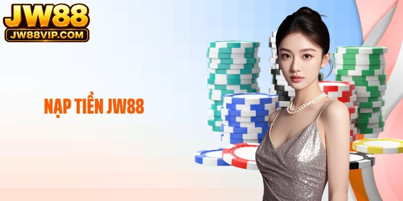 Nạp Tiền JW88: Quy Trình Gửi Vốn Vào Tài Khoản Game An Toàn
